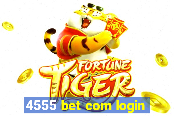 4555 bet com login